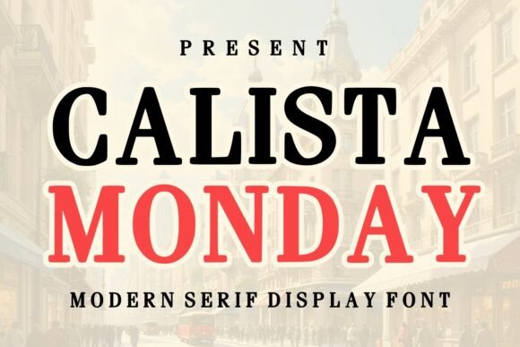 Calista Monday: The Modern Serif Typeface for Editorial Design